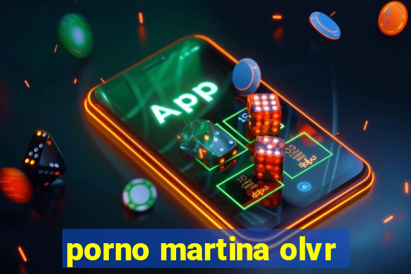 porno martina olvr